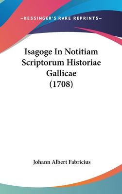 Isagoge in Notitiam Scriptorum Historiae Gallic... [Latin] 1104803887 Book Cover