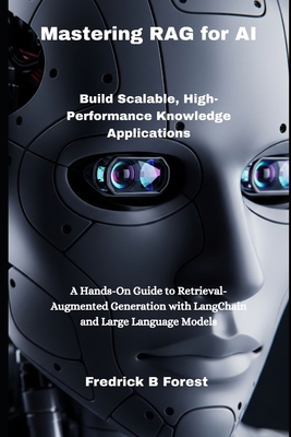 Mastering RAG for AI: Build Scalable, High-Perf... B0FF8X7CM2 Book Cover