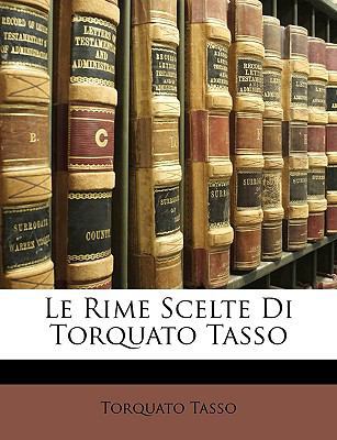 Le Rime Scelte Di Torquato Tasso [Italian] 1147540969 Book Cover