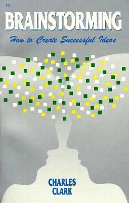 Brainstorming: How to Create Successful Ideas 0879804238 Book Cover