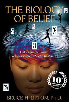 The Biology of Belief: Unleashing the Power of ... 1781805474 Book Cover