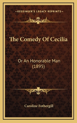 The Comedy Of Cecilia: Or An Honorable Man (1895) 1166224279 Book Cover