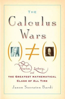 The Calculus Wars: Newton, Leibniz, and the Gre... 1560259922 Book Cover