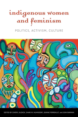 Indigenous Women and Feminism: Politics, Activism, Culture