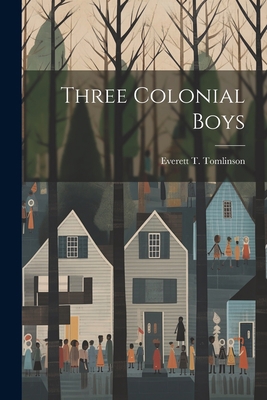 Three Colonial Boys 102218010X Book Cover