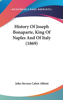 History Of Joseph Bonaparte, King Of Naples And... 1120252628 Book Cover