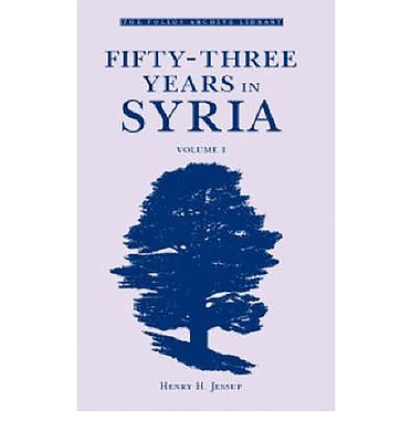 Fifty-Three Years in Syria, Volume I 1859641709 Book Cover
