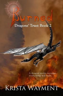 Burned: Dragons' Trust Book 2 1502761041 Book Cover