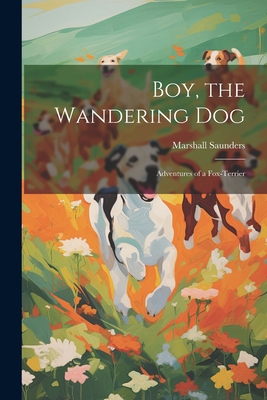 Boy, the Wandering dog; Adventures of a Fox-ter... 1021468185 Book Cover