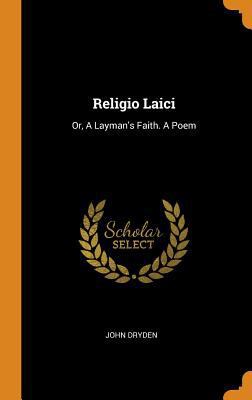 Religio Laici: Or, a Layman's Faith. a Poem 0353237930 Book Cover