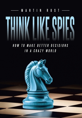 Think Like Spies: How to Make Better Decisions ... B0GX32MW7S Book Cover
