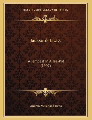 Jackson's LL.D.: A Tempest In A Tea-Pot (1907) 1165519798 Book Cover