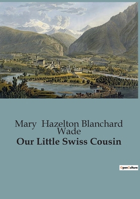 Our Little Swiss Cousin B0CCT2C7KJ Book Cover