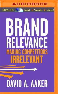 Brand Relevance: Making Competitors Irrelevant 1511383607 Book Cover