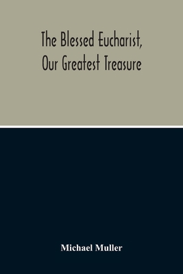 The Blessed Eucharist, Our Greatest Treasure 9354211712 Book Cover