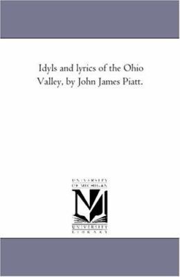 Idyls and Lyrics of the Ohio Valley, by John Ja... 1425510906 Book Cover