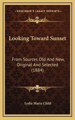 Looking Toward Sunset: From Sources Old and New... 116505681X Book Cover