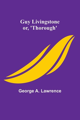 Guy Livingstone; or, 'Thorough' 935657300X Book Cover