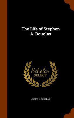 The Life of Stephen A. Douglas 1346323410 Book Cover