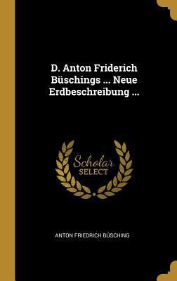 D. Anton Friderich Büschings ... Neue Erdbeschr... [German] 0270658769 Book Cover