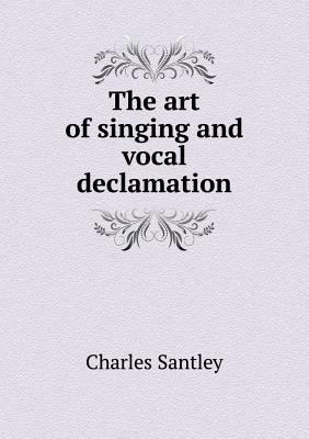 The Art of Singing and Vocal Declamation 5518437692 Book Cover