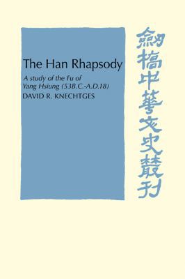 The Han Rhapsody: A Study of the Fu of Yang Hsi... 0521103460 Book Cover