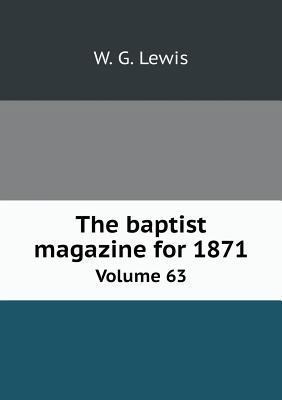 The baptist magazine for 1871 Volume 63 551891556X Book Cover