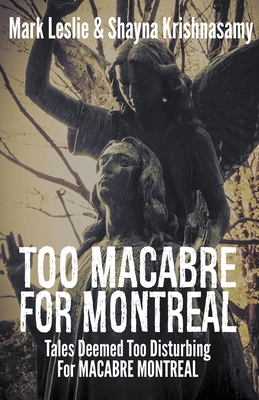 Too Macabre for Montreal: Tales Deemed Too Dist... 1989351352 Book Cover