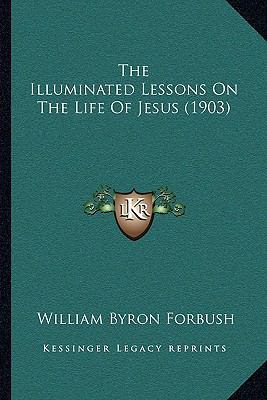 The Illuminated Lessons On The Life Of Jesus (1... 116509150X Book Cover