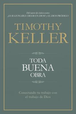 Toda Buena Obra: Conectando Tu Trabajo Con El d... [Spanish] 1462791794 Book Cover