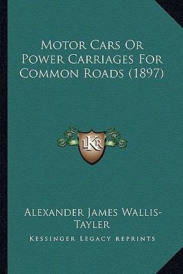 Motor Cars or Power Carriages for Common Roads ... 1164126865 Book Cover