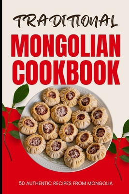 Traditional Mongolian Cookbook: 50 Authentic Re... B0D17YZSRV Book Cover