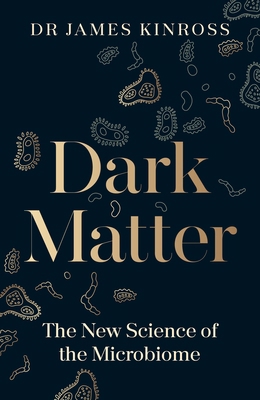 Dark Matter: The New Science of the Microbiome 0241543975 Book Cover