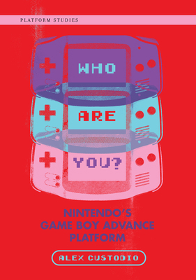 Who Are You?: Nintendo's Game Boy Advance Platform 0262044390 Book Cover