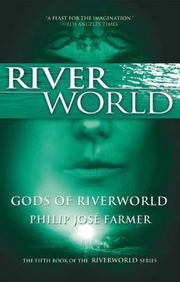 Gods of Riverworld: The Fifth Book of the River... 0765326566 Book Cover