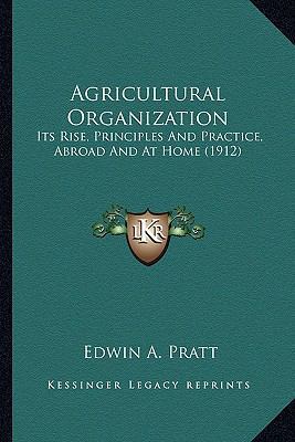 Agricultural Organization: Its Rise, Principles... 1164128272 Book Cover