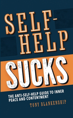 Self-Help Sucks! The Anti-Self-Help Guide to In... 1736774603 Book Cover