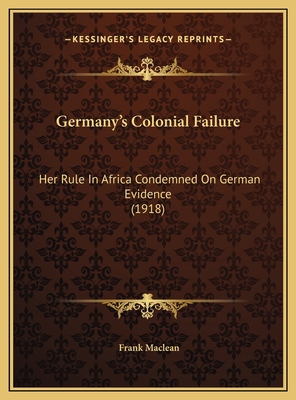 Germany's Colonial Failure: Her Rule In Africa ... 1169420303 Book Cover