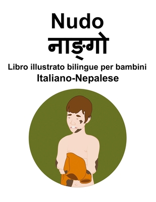 Italiano-Nepalese Nudo Libro illustrato bilingu... [Italian] B0CQDF5ND4 Book Cover