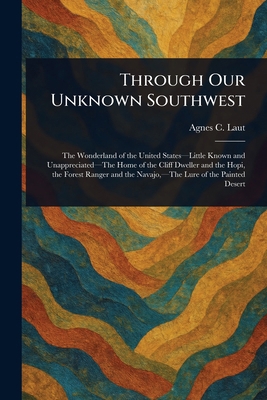 Through Our Unknown Southwest 1023403803 Book Cover