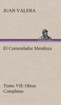 El Comendador Mendoza Obras Completas Tomo VII [Spanish] 3849527832 Book Cover