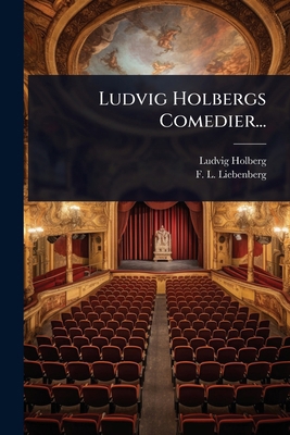 Ludvig Holbergs Comedier... [Danish] 1024876047 Book Cover