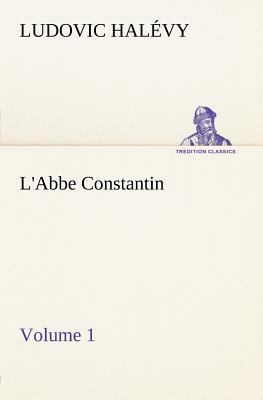 L'Abbe Constantin - Volume 1 3849165760 Book Cover