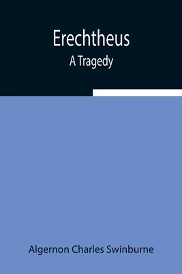 Erechtheus; A Tragedy 9354942792 Book Cover