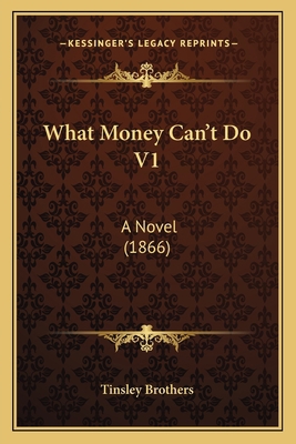 What Money Can't Do V1: A Novel (1866) 1165797267 Book Cover