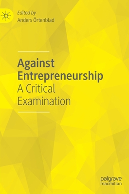 Against Entrepreneurship: A Critical Examination 3030479366 Book Cover