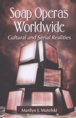 Soap Operas Worldwide: Cultural and Serial Real... 0786472804 Book Cover