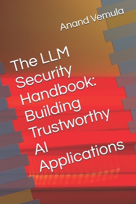 The LLM Security Handbook: Building Trustworthy... B0D4TJNVRD Book Cover