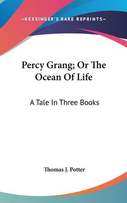 Percy Grang; Or The Ocean Of Life: A Tale In Th... 0548360456 Book Cover