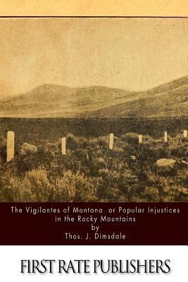 The Vigilantes of Montana Or Popular Justice in... 1523968761 Book Cover